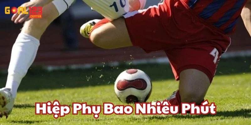 Giải thích về Hiệp Phụ Bao Nhiêu Phút
